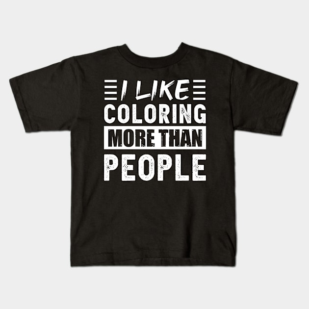 I like Coloring more than People Funny Kids T-Shirt by qwertydesigns